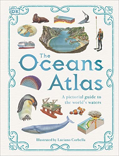 The Oceans Atlas: A Pictorial Guide to the World's Waters (DK Pictorial Atlases)